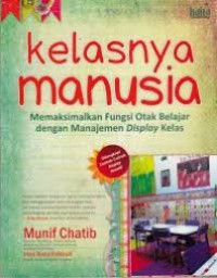 Image of Kelasnya Manusia : Memaksimalkan Fungsi Otak Belajar dengan Manajemen Display kelas